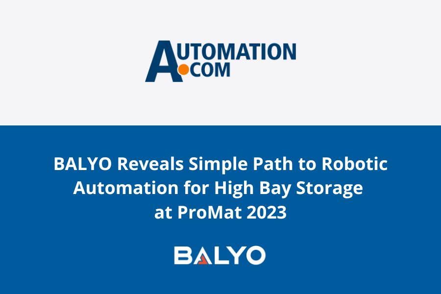 BALYO Reveals Simple Path to Robotic Automation for High Bay Storage at ProMat 2023